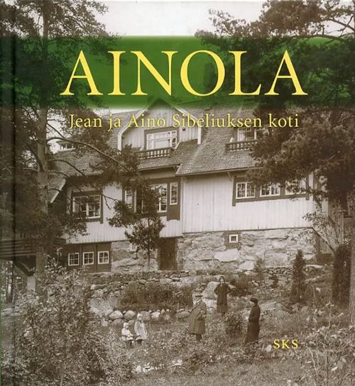 Ainola. Jean ja Aino Sibeliuksen koti | Antikvariaatti Pufendorf | Osta Antikvaarista - Kirjakauppa verkossa