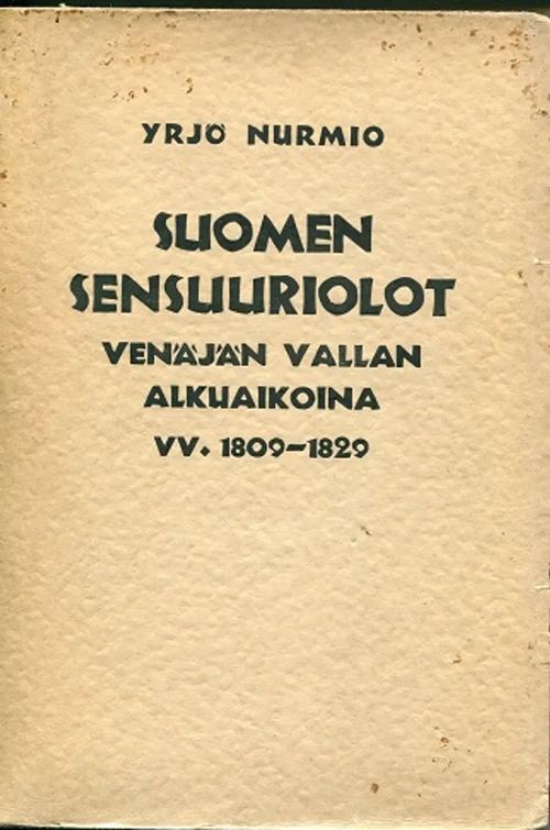 Suomen sensuuriolot Venäjän vallan alkuaikoina vv. 1898-1829 - Nurmio Yrjö | Antikvariaatti Pufendorf | Osta Antikvaarista - Kirjakauppa verkossa