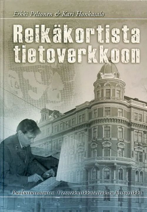 Reikäkortista tietoverkkoon. Puolustusvoimien Tietotekniikkalaitoksen historiikki - Peltonen Erkki - Honkasalo Kari | Antikvariaatti Pufendorf | Osta Antikvaarista - Kirjakauppa verkossa