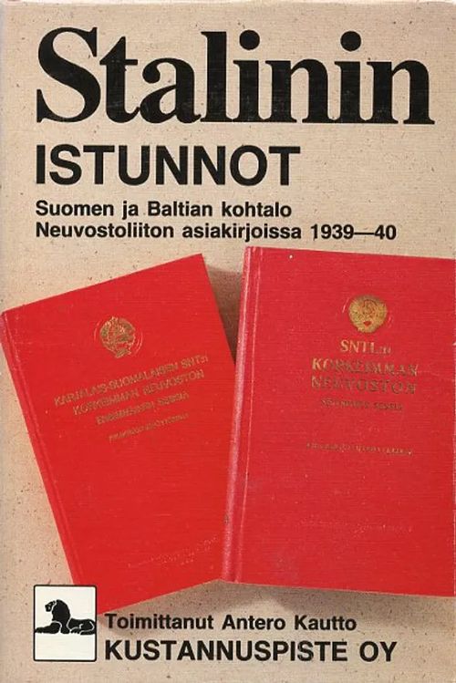 Stalinin istunnot. Suomen ja Baltian kohtalo Neuvostoliiton asiakirjoissa  1939-40 - Kautto Antero | Antikvariaatti Pufendorf |