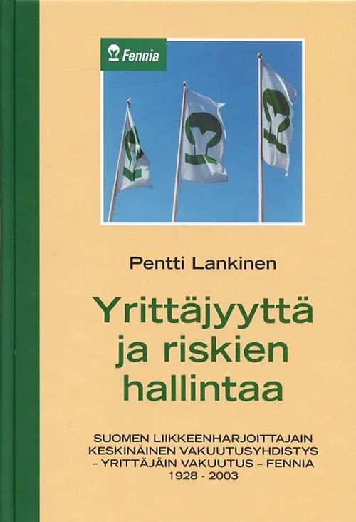 Yrittäjyyttä ja riskien hallintaa. Suomen liikkeenharjoittajien keskinäinen  vakuutusyhdistys - Yrittäijäin vakuutus - Fennia 1928-2003 - Lankinen  Pentti |