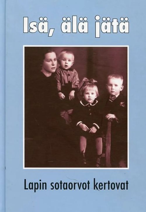 Isä, älä jätä. Lapin sotaorvot kertovat | Antikvariaatti Pufendorf | Osta Antikvaarista - Kirjakauppa verkossa