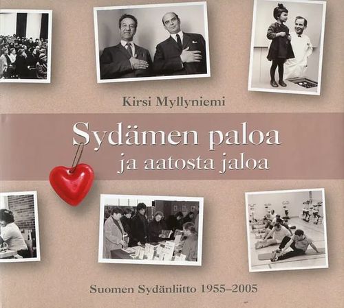 Sydämen paloa ja aatosta jaloa. Suomen Sydänliitto 1955-2005 - Myllyniemi  Kirsi | Antikvariaatti Pufendorf | Osta