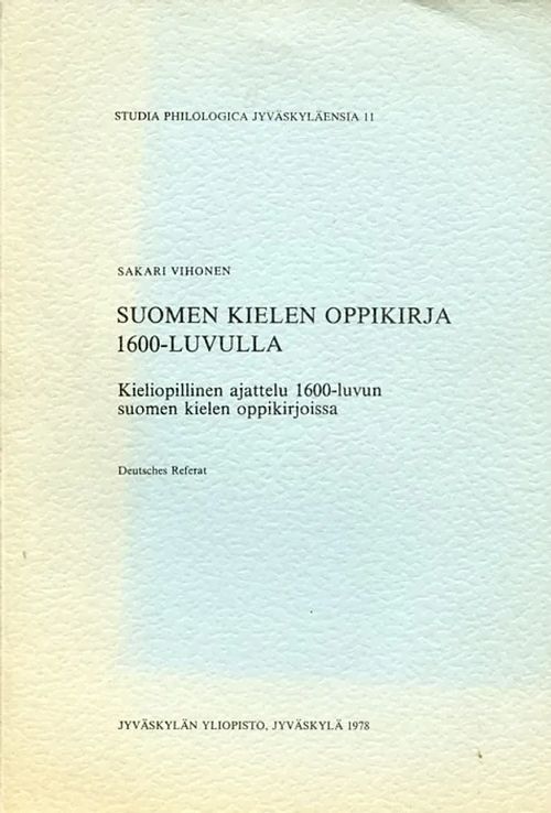 Suomen kielen oppikirja 1600-luvulla. Kieliopillinen ajattelu 1600-luvun suomen kielen oppikirjoissa - Vihonen Sakari | Antikvariaatti Pufendorf | Osta Antikvaarista - Kirjakauppa verkossa