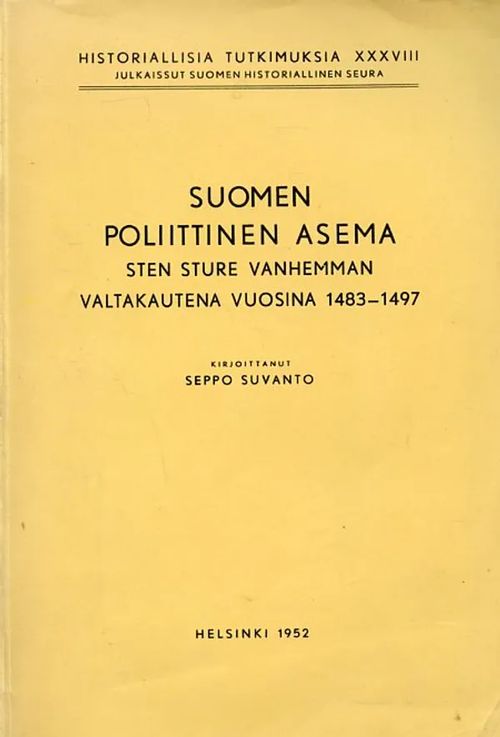 Suomen poliittinen asema Sten Sture vanhemman valtakautena vuosina  1483-1497 - Suvanto Seppo | Antikvariaatti Pufendorf |