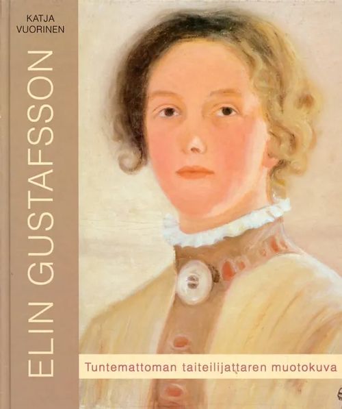 Tuntemattoman taiteilijan muotokuva Elin Gustafsson - Vuorinen Katja | Antikvariaatti Pufendorf | Osta Antikvaarista - Kirjakauppa verkossa