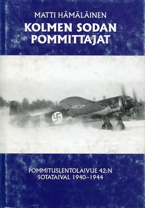 Kolmen sodan pommittajat. Pommituslentolaivue 42:n sotataival 1940-1944 - Hämäläinen Matti | Antikvariaatti Pufendorf | Osta Antikvaarista - Kirjakauppa verkossa