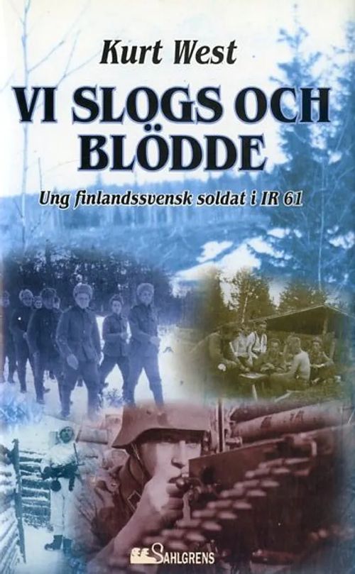 Vi slogs och blödde Ung finlandssvensk soldat i IR 61 - West Kurt | Antikvariaatti Pufendorf | Osta Antikvaarista - Kirjakauppa verkossa