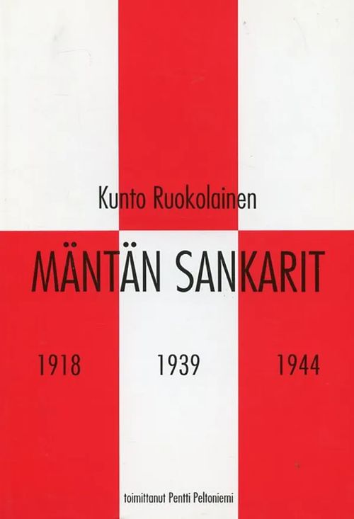 Mäntän sankarit 1918 1939 1944 - vuoden 1918 sodan, talvisodan ja jatkosodan mänttäläiset sankarivainajat - Ruokolainen Kunto - Peltoniemi Pentti (toim.) | Antikvariaatti Pufendorf | Osta Antikvaarista - Kirjakauppa verkossa