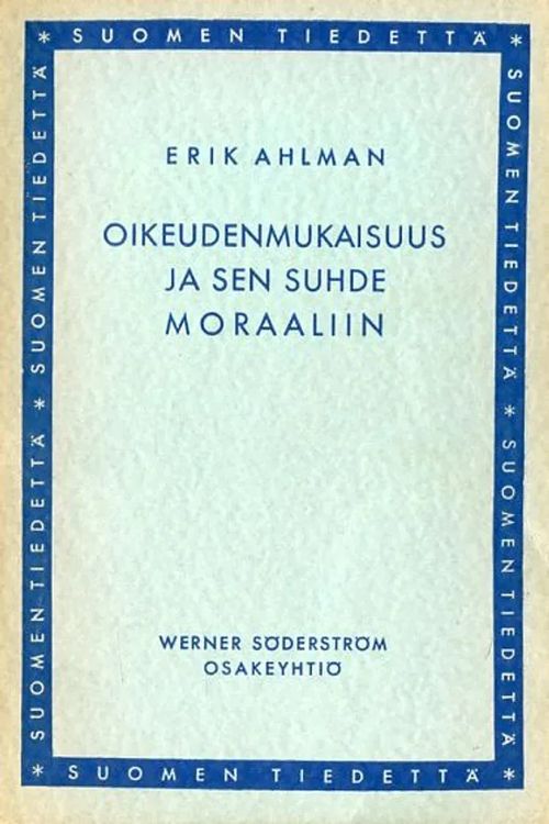 Oikeudenmukaisuus ja sen suhde moraaliin - Ahlman Erik | Antikvariaatti Pufendorf | Osta Antikvaarista - Kirjakauppa verkossa