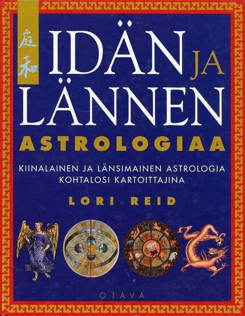 Idän ja lännen astrologiaa Kiinalainen ja länsimainen astrologia kohtalosi kartoittajina - Reid Lori | Antikvariaatti Pufendorf | Osta Antikvaarista - Kirjakauppa verkossa