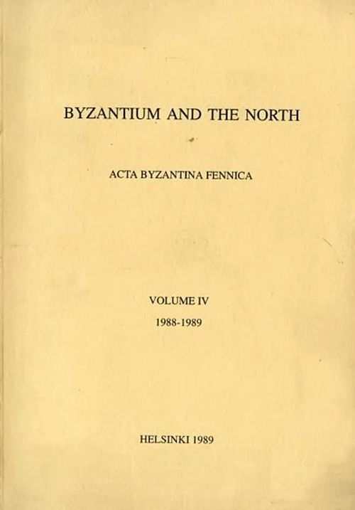 Byzantium and the North Acta Byzantina Fennica vol IV 1988-1989 | Antikvariaatti Pufendorf | Osta Antikvaarista - Kirjakauppa verkossa