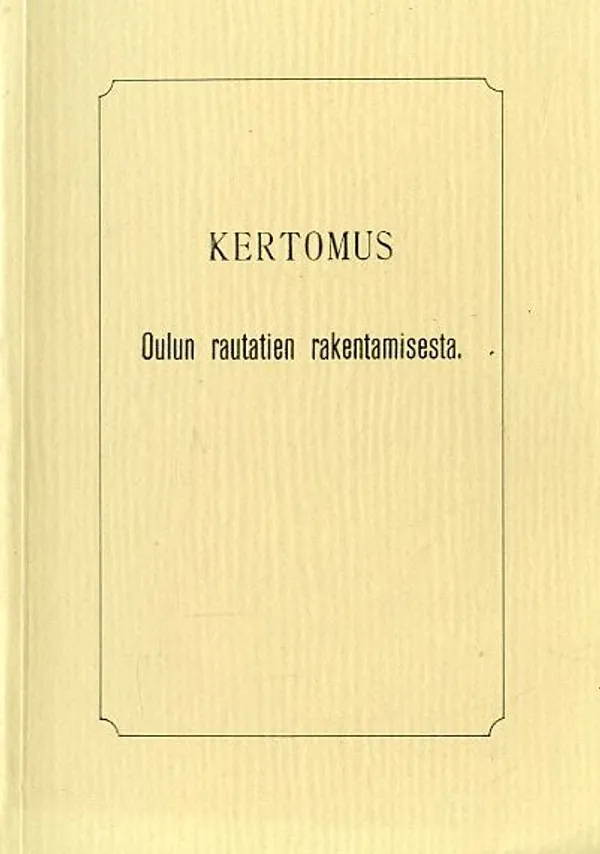 Kertomus Oulun rautatien rakentamisesta - Mankila Terttu (toim.) | Antikvariaatti Pufendorf | Osta Antikvaarista - Kirjakauppa verkossa