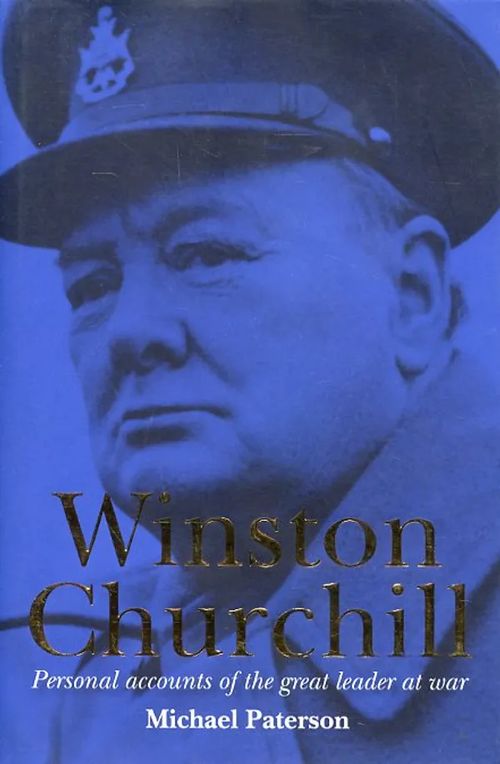 Winston Churchill Personal accounts of the great leader at war - Paterson Michael | Antikvariaatti Pufendorf | Osta Antikvaarista - Kirjakauppa verkossa