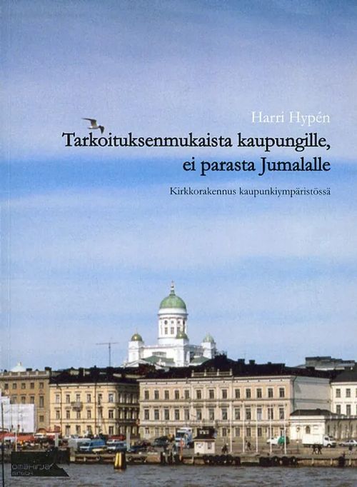 Tarkoituksen mukaista kaupungille, ei parasta Jumalalle Kirkkorakennus kaupunkiympäristössä - Hypén Harri | Antikvariaatti Pufendorf | Osta Antikvaarista - Kirjakauppa verkossa