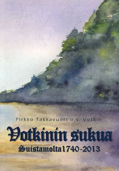 Votkinin sukua Suistamolta 1740-2013 - Takavuori o.s. Votkin Pirkko | Antikvariaatti Pufendorf | Osta Antikvaarista - Kirjakauppa verkossa