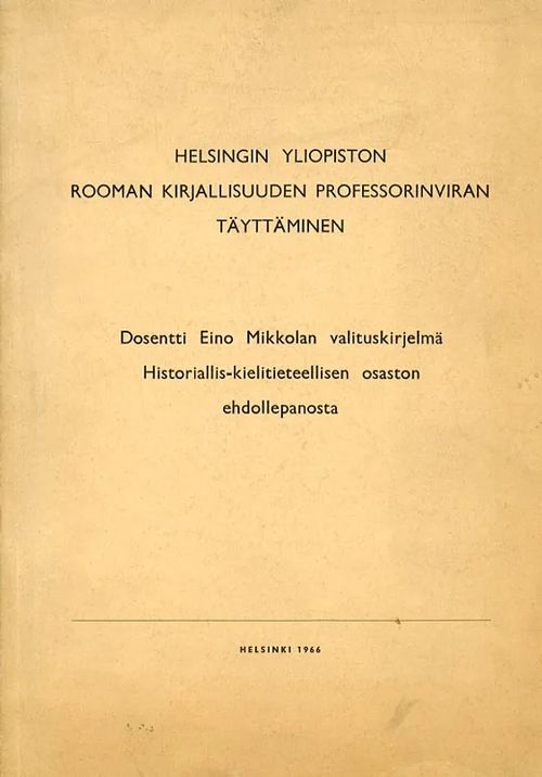 Helsingin yliopiston Rooman kirjallisuuden professorinviran täyttäminen Dosentti Eino Mikkolan valituskirjelmä historiallis-kielitieteellisen osaston ehdollepanosta - Mikkola Eino | Antikvariaatti Pufendorf | Osta Antikvaarista - Kirjakauppa verkossa