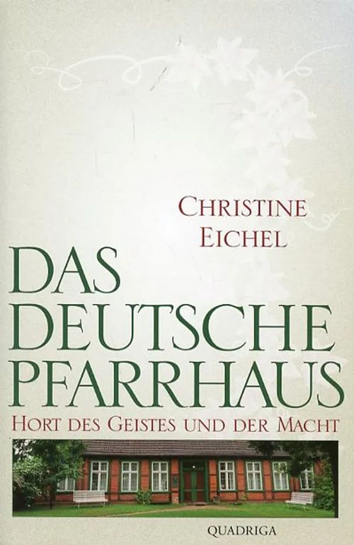 Das Deutsche Pfarrhaus Hort des Geistes und der Macht - Eichel Christine | Antikvariaatti Pufendorf | Osta Antikvaarista - Kirjakauppa verkossa