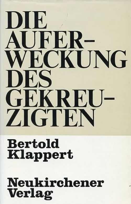 Die Auferweckung des Gekreuzigten Der Ansatz der Christologie Karl Barths im Zussammenhang der Christologie der Gegenwart - Klappert Bertold | Antikvariaatti Pufendorf | Osta Antikvaarista - Kirjakauppa verkossa