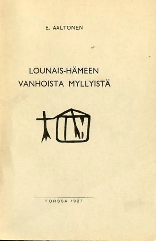 Lounais-Hämeen vanhoista myllyistä - Aaltonen E | Antikvariaatti Pufendorf | Osta Antikvaarista - Kirjakauppa verkossa