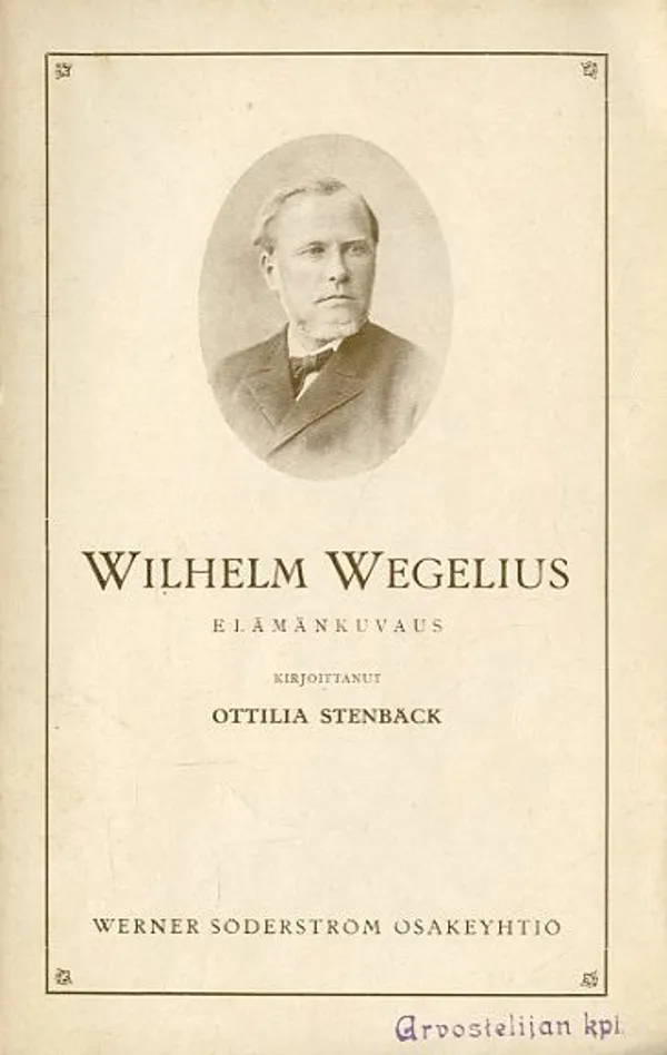 Wilhelm Wegelius elämänkuvaus - Stenbäck Ottilia | Antikvariaatti Pufendorf | Osta Antikvaarista - Kirjakauppa verkossa