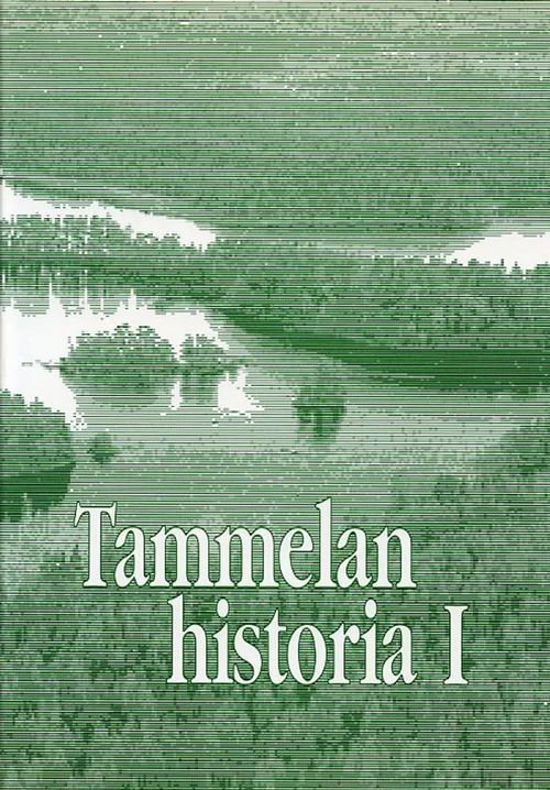 Tammelan historia I Esihistoria Ruotsin vallan aika | Antikvariaatti Pufendorf | Osta Antikvaarista - Kirjakauppa verkossa