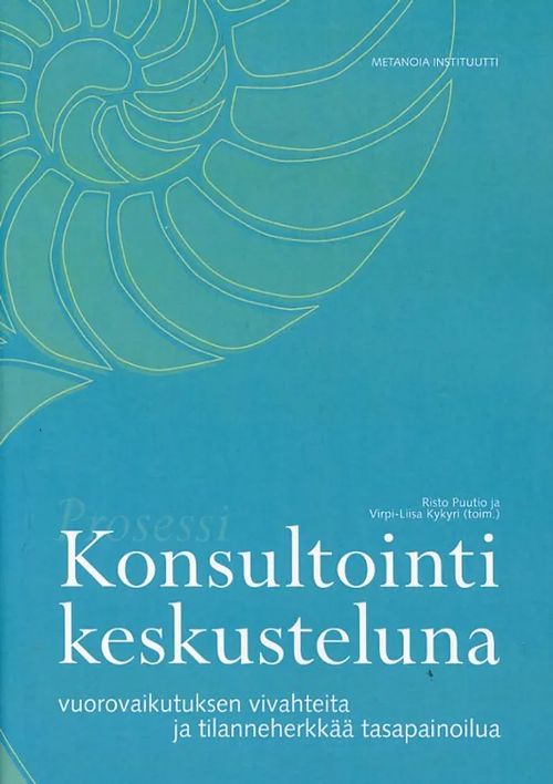 Konsultointi keskusteluna vuorovaikutuksen vivahteita ja tilanneherkkää tasapainoilua - Puutio Risto - Kykyri Virpi-Liisa (toim.) | Antikvariaatti Pufendorf | Osta Antikvaarista - Kirjakauppa verkossa