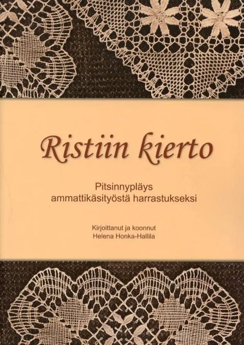 Ristiin kierto Pitsinnypläys ammattikäsityöstä harrastukseksi - Honka-Hallila Helena | Antikvariaatti Pufendorf | Osta Antikvaarista - Kirjakauppa verkossa