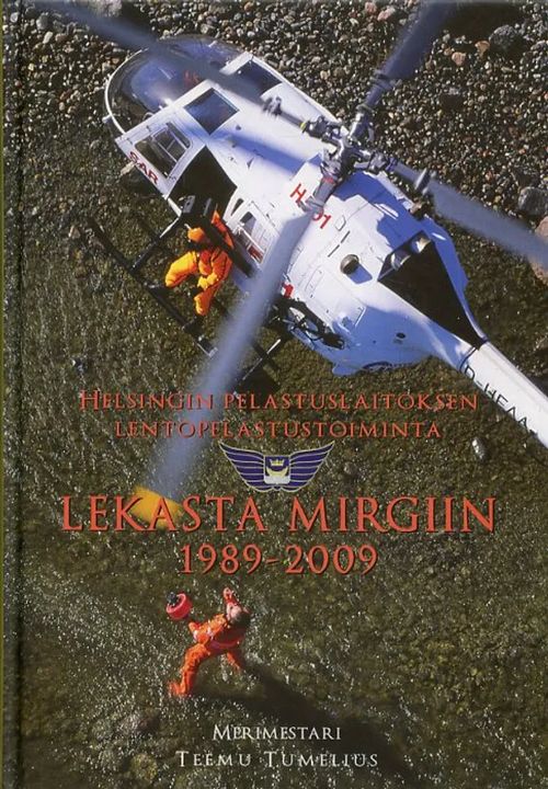 LEKASTA MIGRIIN 1989-2009 Helsingin pelastuslaitoksen lentopelastustoiminta - Tumelius Teemu | Antikvariaatti Pufendorf | Osta Antikvaarista - Kirjakauppa verkossa