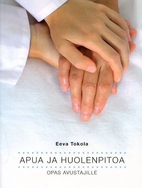 Apua ja huolenpitoa Opas avustajille - Tokola Eeva | Antikvariaatti Pufendorf | Osta Antikvaarista - Kirjakauppa verkossa