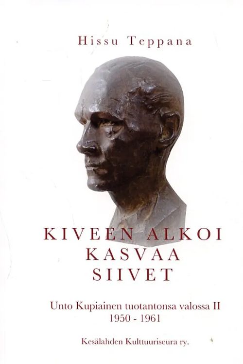 Kiveen alkoi kasvaa siivet Unto Kupiainen tuontansa valossa II 1950-1961 - Teppana Hissu | Antikvariaatti Pufendorf | Osta Antikvaarista - Kirjakauppa verkossa