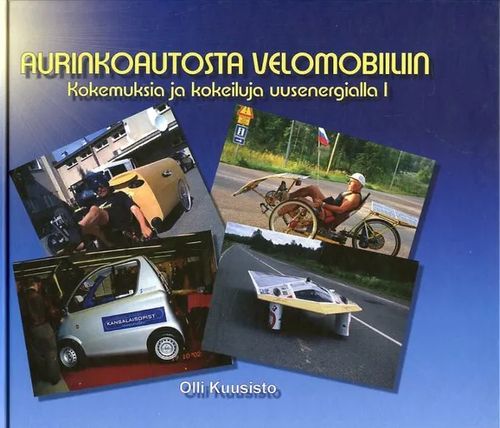 Aurinkoautoista velomobiiliin Kokemuksia ja kokeiluja uusenergialla I - Kuusisto Olli | Antikvariaatti Pufendorf | Osta Antikvaarista - Kirjakauppa verkossa