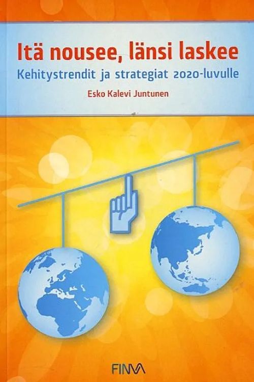 Itä nousee, länsi laskee Kehitystrendit ja strategiat 2020-luvulle -  Juntunen Esko Kalevi | Antikvariaatti Pufendorf |