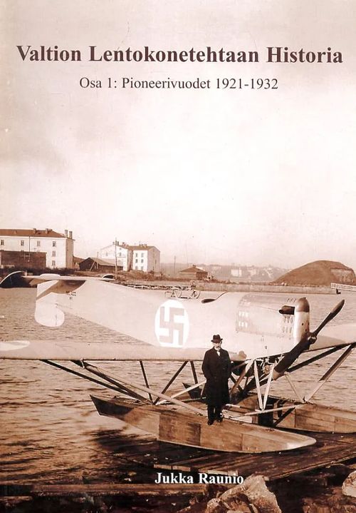 Valtion Lentokonetehtaan historia osa 1: Pioneerivuodet 1921-1932 - Raunio Jukka | Antikvariaatti Pufendorf | Osta Antikvaarista - Kirjakauppa verkossa