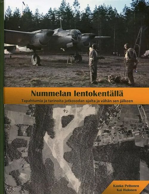 Nummelan lentokenttä Tapahtumia ja tarinoita jatkosodan ajalta ja vähän sen jälkeen - Peltonen Kauko - Halonen Kai | Antikvariaatti Pufendorf | Osta Antikvaarista - Kirjakauppa verkossa