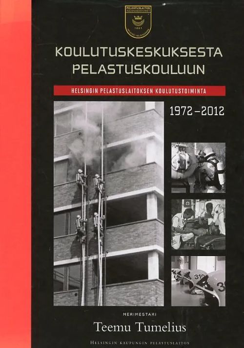 Koulustuskeskuksesta pelastuskouluun Helsingin palolaitoksen koulutustoiminta 1972-2012 - Tumelius Teemu | Antikvariaatti Pufendorf | Osta Antikvaarista - Kirjakauppa verkossa