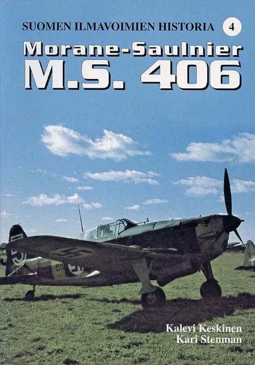 Morane-Saulnier M.S. 406 Suomen ilmavoimien historia 4 - Keskinen Kalevi - Stenman Kari | Antikvariaatti Pufendorf | Osta Antikvaarista - Kirjakauppa verkossa