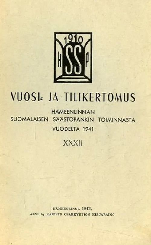 Vuosi- ja tilikertomus Hämeenlinnan Suomalaisen Säästöpankin toiminnasta vuodelta 1941 XXXII | Antikvariaatti Pufendorf | Osta Antikvaarista - Kirjakauppa verkossa