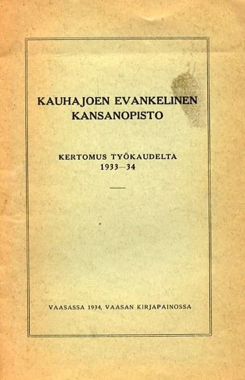 Kauhajoen Evankelinen kansanopisto Kertomus työkaudelta 1933-34 | Antikvariaatti Pufendorf | Osta Antikvaarista - Kirjakauppa verkossa