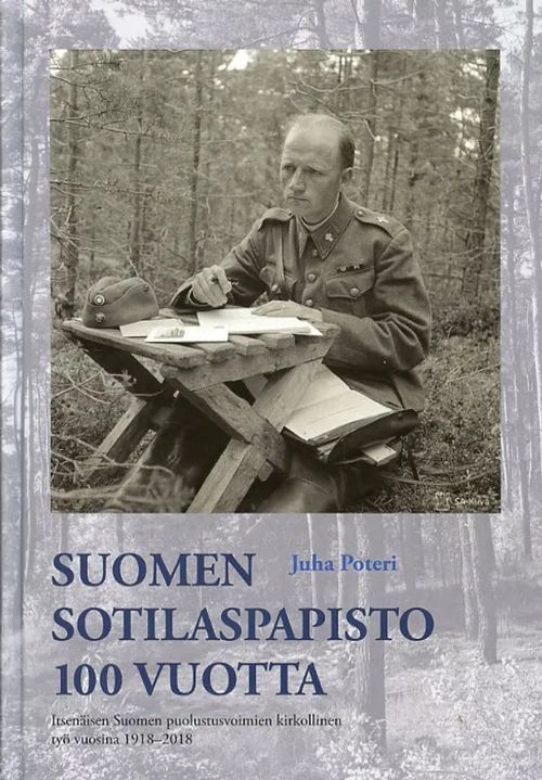 Suomen sotilaspapisto 100 vuotta Itsenäisen Suomen puolustusvoimien kirkollinen työ vuosina 1918-2018 - Poteri Juha | Antikvariaatti Pufendorf | Osta Antikvaarista - Kirjakauppa verkossa