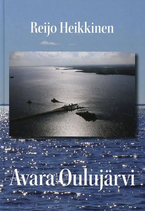 Avara Oulujärvi Elämää Oulujärvellä ja sen rannoilla - Heikkinen Reijo | Antikvariaatti Pufendorf | Osta Antikvaarista - Kirjakauppa verkossa