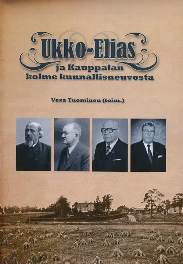 Ukko-Elias ja Kauppalan kolme kunnallisneuvosta - Tuominen Vesa (toim.) | Antikvariaatti Pufendorf | Osta Antikvaarista - Kirjakauppa verkossa