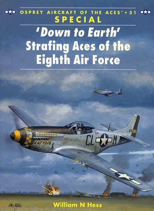 'Down to Earth' Strafing Aces of the Eighth Air Force Osprey Aircraft of the Aces 51 - Hess William N | Antikvariaatti Pufendorf | Osta Antikvaarista - Kirjakauppa verkossa