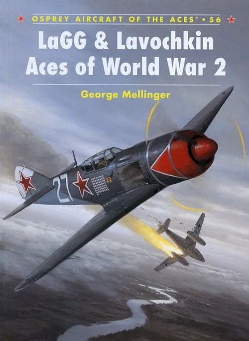 LaGG & Lavochkin Aces of World War 2 Osprey Aircraft of the Aces 56 - Mellinger Georg | Antikvariaatti Pufendorf | Osta Antikvaarista - Kirjakauppa verkossa