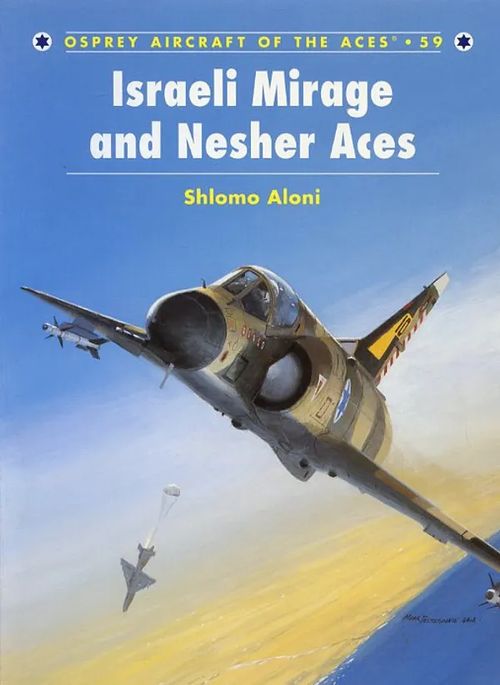 Israeli Mirage and Nesher Aces Osprey Aircraft of the Aces 59 - Aloni Shlomo | Antikvariaatti Pufendorf | Osta Antikvaarista - Kirjakauppa verkossa