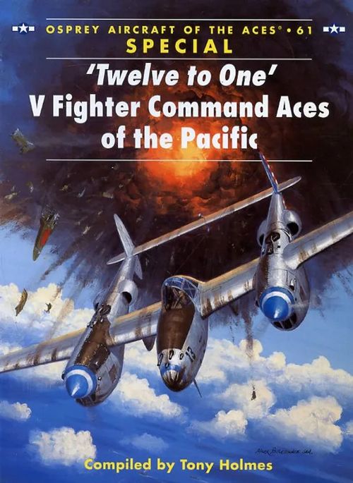 'Twelve to One' V Fighter Command Aces of the Pacific Osprey Aircraft of the Aces 61 Special - Holmes Tony | Antikvariaatti Pufendorf | Osta Antikvaarista - Kirjakauppa verkossa