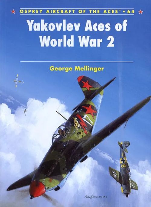 Yakovlev Aces of World War 2 Osprey Aircraft of the Aces 64 - Mellinger Georg | Antikvariaatti Pufendorf | Osta Antikvaarista - Kirjakauppa verkossa