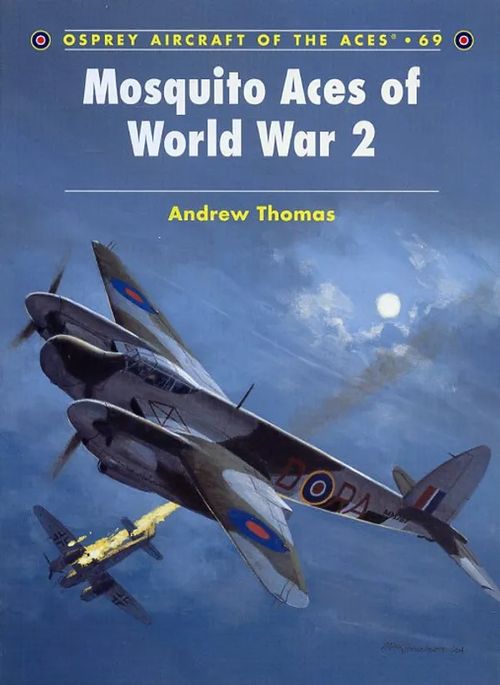 Mosquito Aces of World War 2 Osprey Aircraft of the Aces 69 - Thomas Andrew | Antikvariaatti Pufendorf | Osta Antikvaarista - Kirjakauppa verkossa