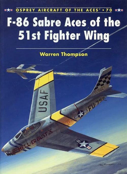 F-86 Sabre Aces of the 51st Fighter Wing Osprey Aircraft of the Aces 70 - Thompson Warren | Antikvariaatti Pufendorf | Osta Antikvaarista - Kirjakauppa verkossa