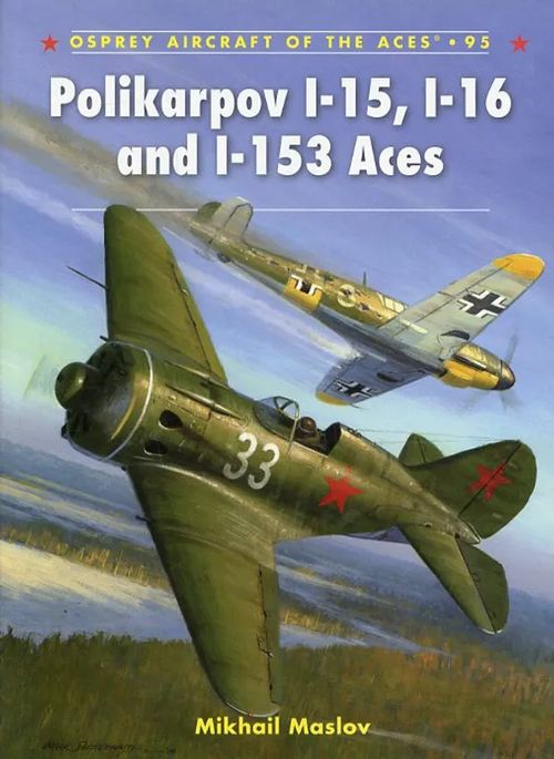 Polikarpov I-15, I-16 and I-153 Aces Osprey Aircraft of the Aces 95 - Maslov Mikhail | Antikvariaatti Pufendorf | Osta Antikvaarista - Kirjakauppa verkossa